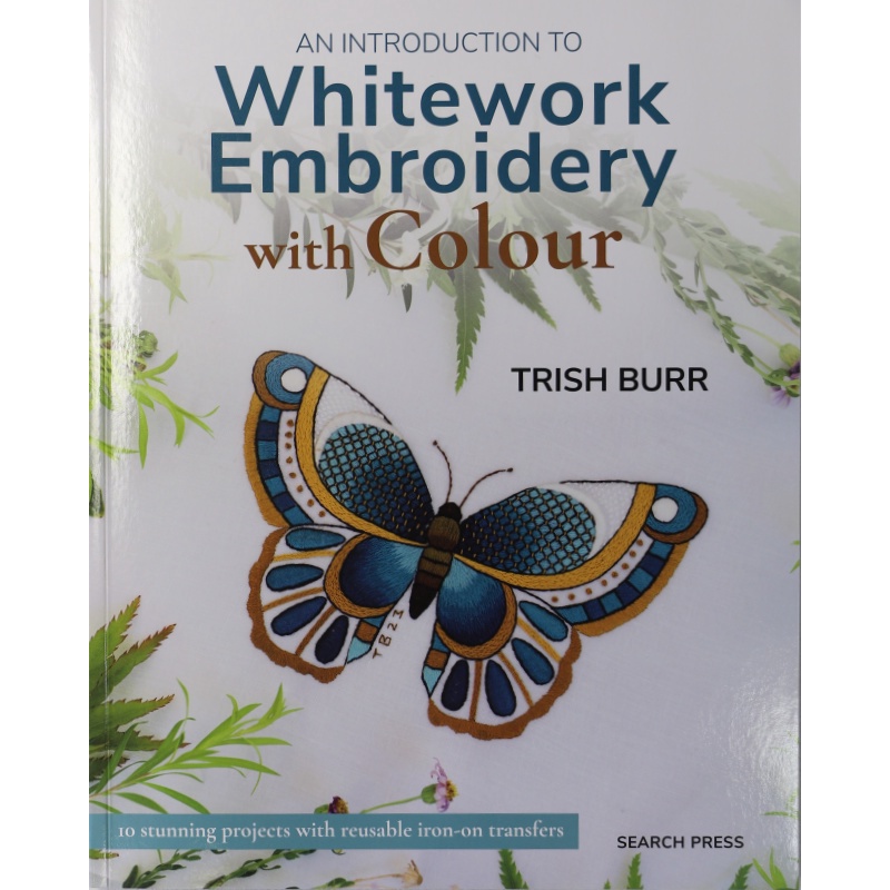 TRISH BURR An Introduction To Whitework Embroidery with Colour