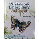 TRISH BURR An Introduction To Whitework Embroidery with Colour